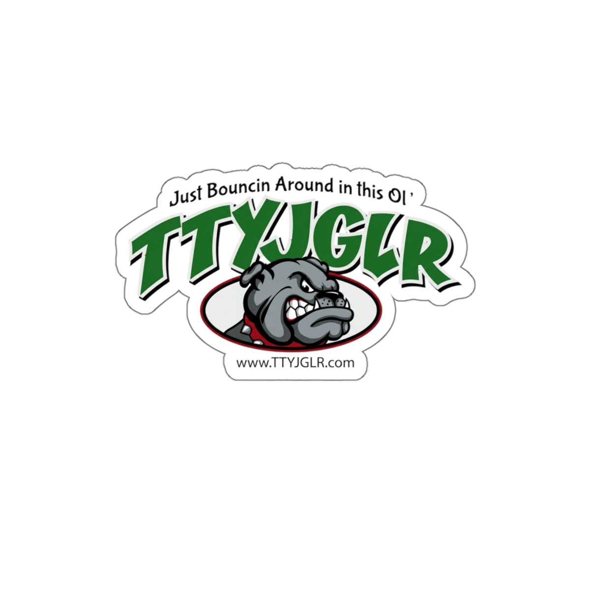 Die-Cut Stickers - TTYJGLR Bulldog Mean Green ("Just Bouncin Around in this Ol' TTYJGLR")