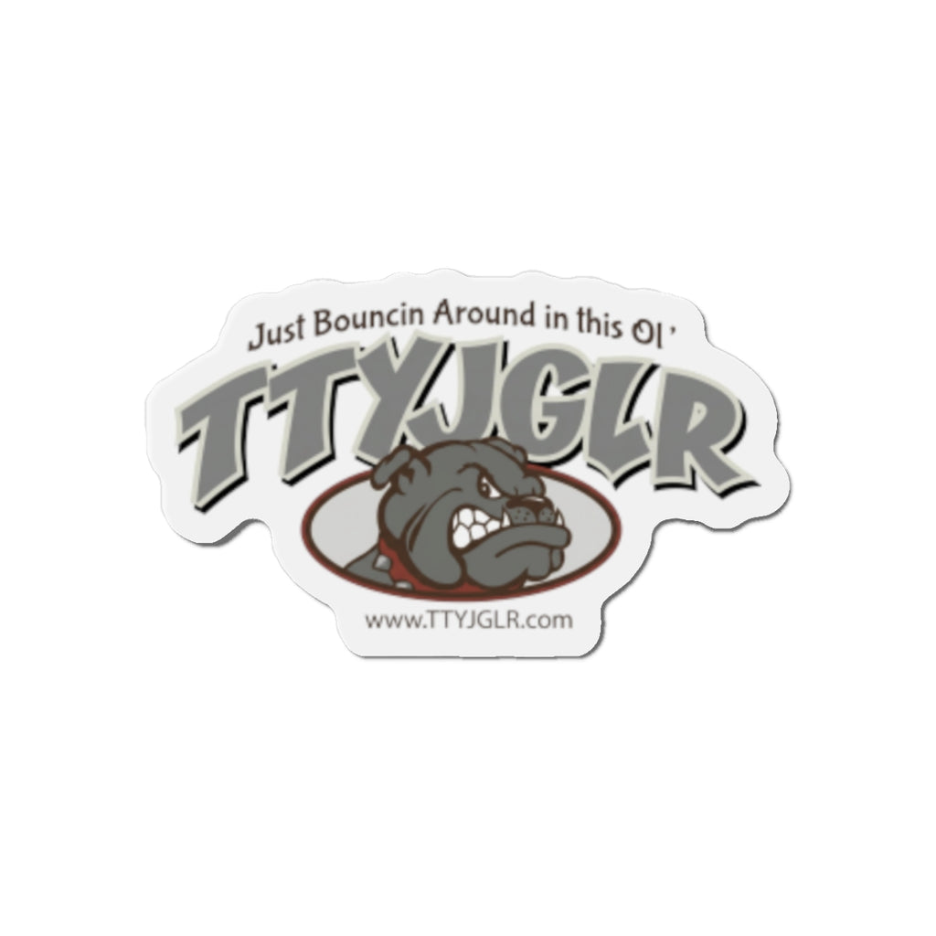 Gritty Gray TTYJGLR Die-Cut Magnet -  "Just Bouncin Around in this Ol' TTYJGLR"